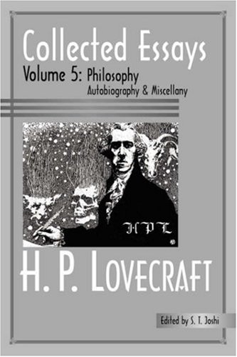 Lovecraft, H. P. Collected Essays 5, Philosophy; Autobiography And Miscellany (H.P. Lovecraft, Collected Essays)