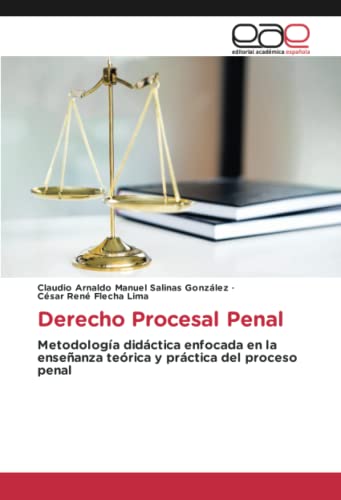 Derecho Procesal Penal: Metodología didáctica enfocada en la enseñanza teórica y práctica del proceso penal