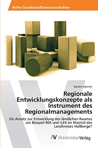 Regionale Entwicklungskonzepte als Instrument des Regionalmanagements: Ein Ansatz zur Entwicklung des ländlichen Raumes am Beispiel REK und ILEK im Maintal des Landkreises Haßberge?