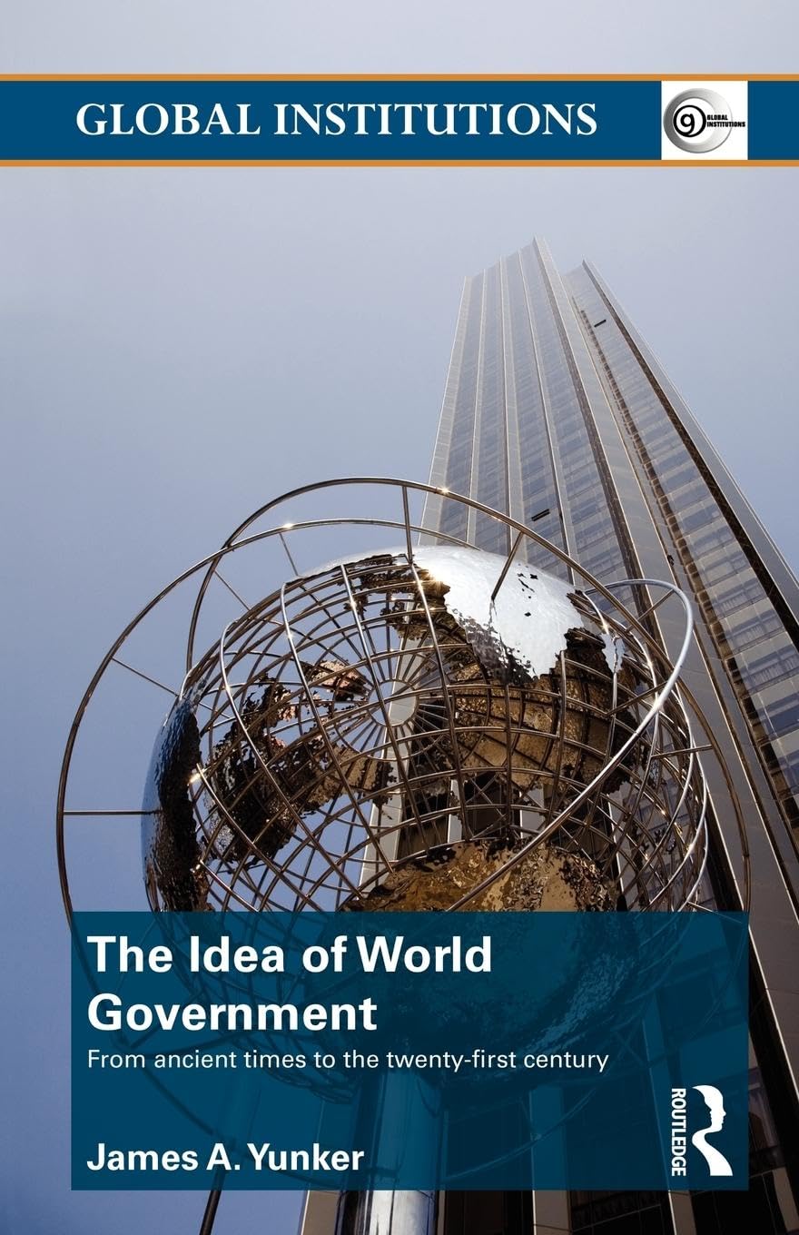 The Idea of World Government: From ancient times to the twenty-first century (Global Institutions) (Routledge Global Institutions)