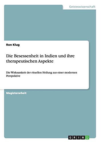 Die Besessenheit in Indien und ihre therapeutischen Aspekte: Die Wirksamkeit der rituellen Heilung aus einer modernen Perspektive