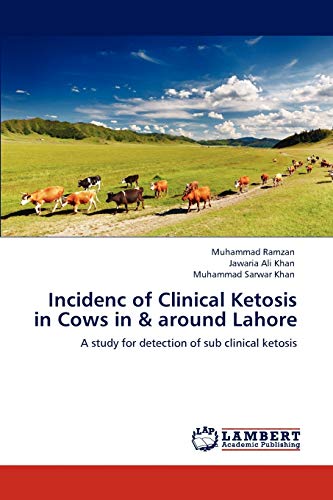 Incidenc of Clinical Ketosis in Cows in & around Lahore: A study for detection of sub clinical ketosis