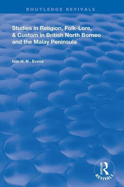 Studies in Religion, Folk-Lore, and Custom in British North Borneo and the Malay Peninsula (Routledge Revivals)
