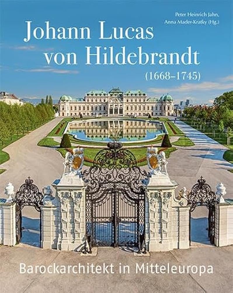 Johann Lucas von Hildebrandt (1668–1745): Barockarchitekt in Mitteleuropa