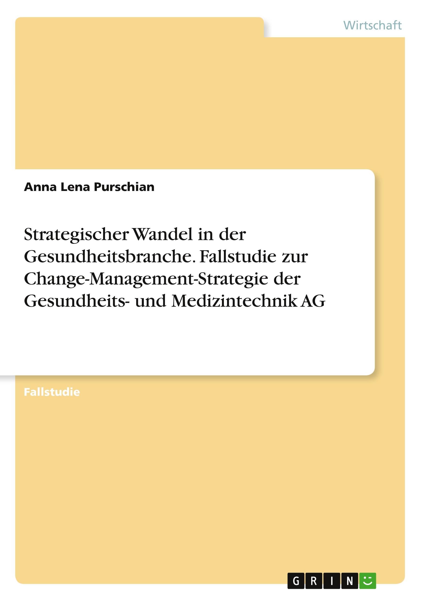 Strategischer Wandel in der Gesundheitsbranche. Fallstudie zur Change-Management-Strategie der Gesundheits- und Medizintechnik AG