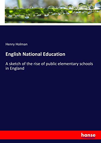 English National Education: A sketch of the rise of public elementary schools in England