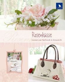 Rosenküsse: Liaison von Patchwork & Kreuzstich