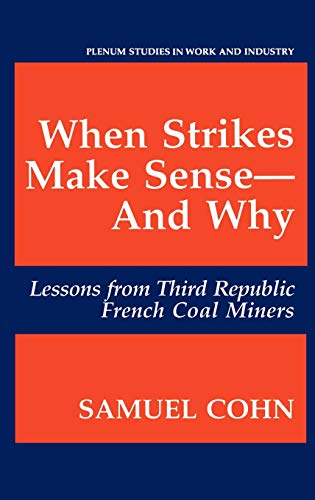 When Strikes Make Sense―And Why: Lessons from Third Republic French Coal Miners (Springer Studies in Work and Industry)