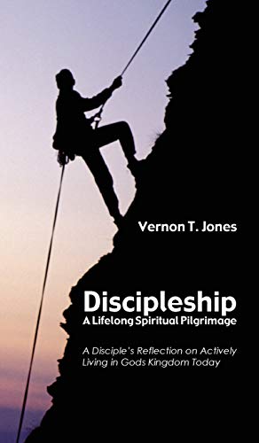 Discipleship-A Lifelong Spiritual Pilgrimage: A Disciple's Reflection on Actively Living in God's Kingdom Today