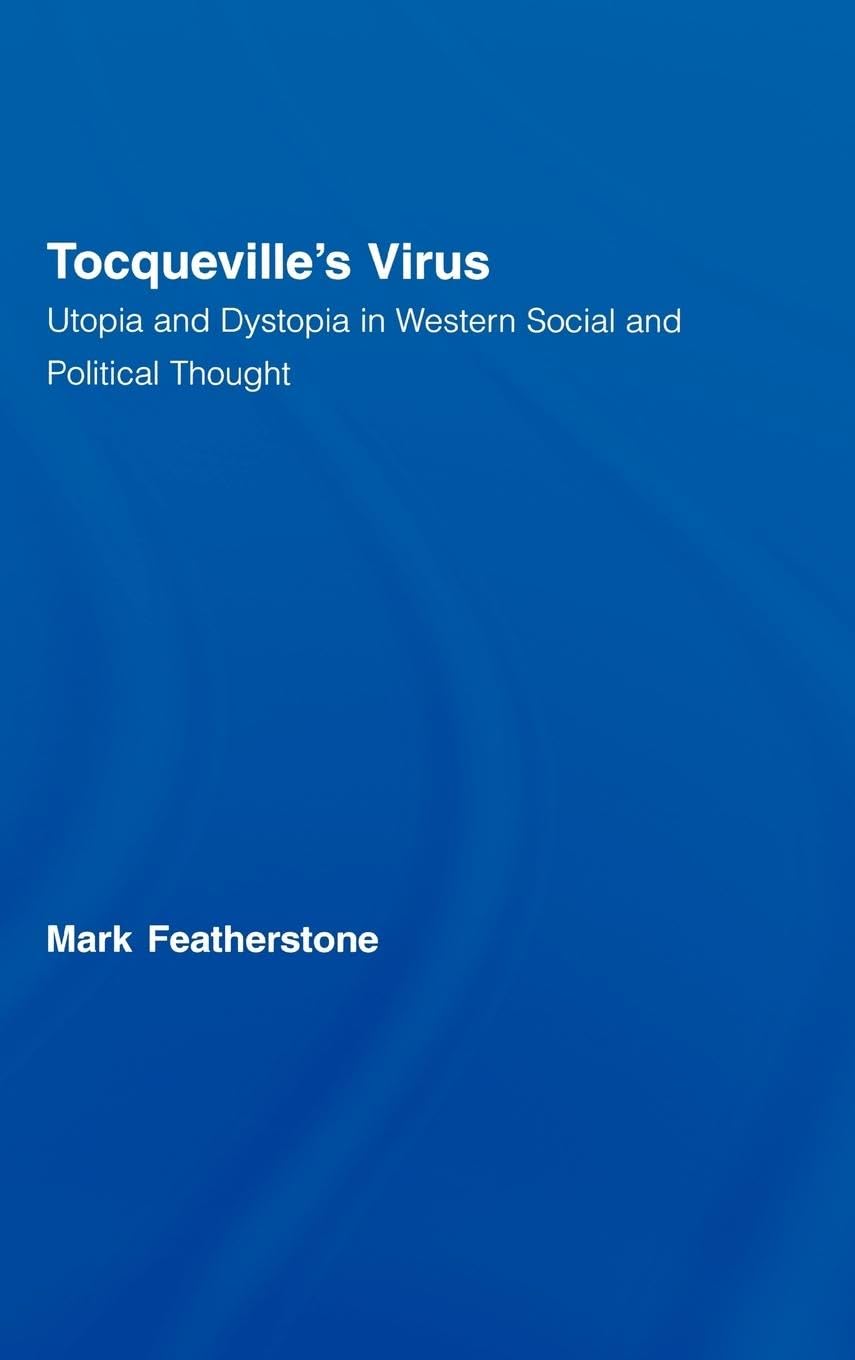 Tocqueville's Virus: Utopia and Dystopia in Western Social and Political Thought (Routledge Advances in Sociology, 28, Band 28)