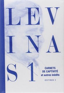 Levinas : oeuvres. Vol. 1. Carnets de captivité. Ecrits sur la captivité. Notes philosophiques diverses