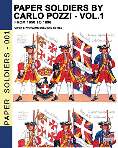 Paper Soldiers by Carlo Pozzi – Vol. 1: From 1650 to 1890