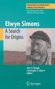 Elwyn Simons: A Search for Origins (Developments in Primatology: Progress and Prospects)
