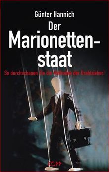 Der Marionettenstaat. So durchschauen Sie die Methoden der Drahtzieher!