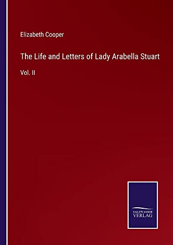 The Life and Letters of Lady Arabella Stuart: Vol. II