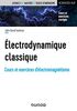 Électrodynamique classique - Cours et exercices d'électromagnétisme: Cours et exercices d'électromagnétisme