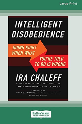 Ira Chaleff Intelligent Disobedience, Doing Right When What You're Told To Do Is Wrong [16 Pt Large Print Edition]