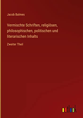 Vermischte Schriften, religiösen, philosophischen, politischen und literarischen Inhalts: Zweiter Theil