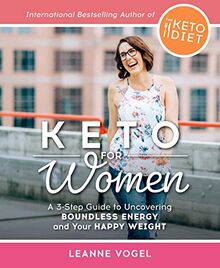 Keto For Women: A 3-Step Guide to Uncovering Boundless Energy and Your Happy Weight