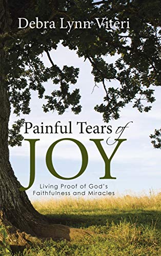 Painful Tears of Joy: Living Proof of God's Faithfulness and Miracles