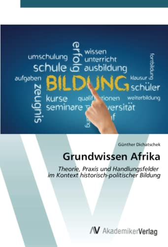 Grundwissen Afrika: Theorie, Praxis und Handlungsfelder im Kontext historisch-politischer Bildung