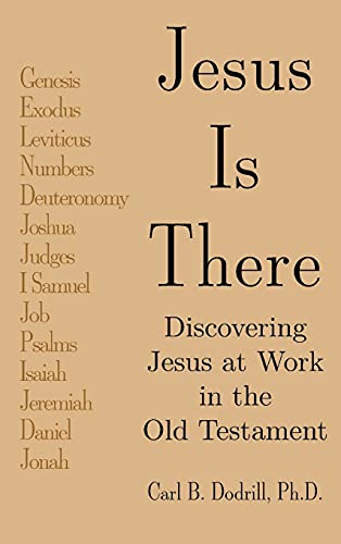 Jesus Is There: Discovering Jesus at Work in the Old Testament