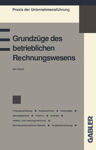 Grundzüge des betrieblichen Rechnungswesens: Finanzbuchhaltung Kontenrahmen Kontenplan Jahresabschluß Inventur Inventar Kosten- und Leistungsrechnung ... (Praxis der Unternehmensführung)