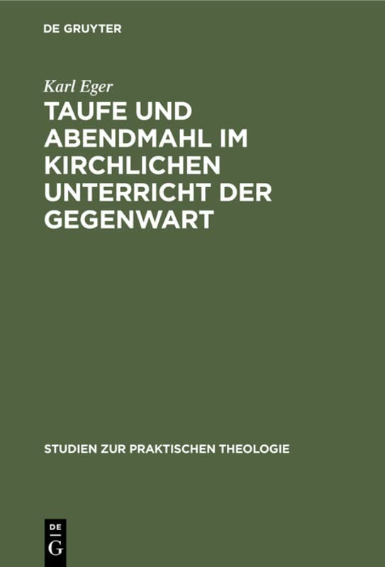 Taufe und Abendmahl im kirchlichen Unterricht der Gegenwart (Studien zur praktischen Theologie, 5, 1, Band 5)