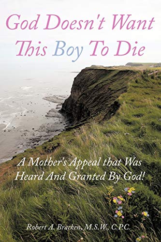 God Doesn't Want This Boy To Die: A Mother's Appeal that Was Heard And Granted By God!