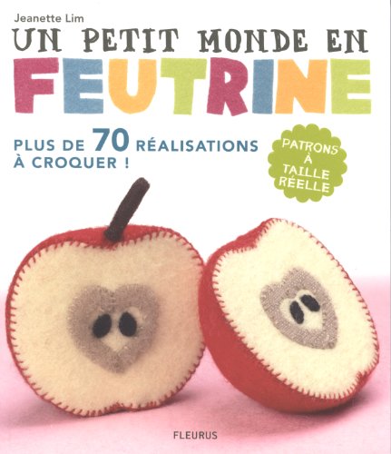JEANETTE LIM Un petit monde en feutrine : cousez, rembourrez, amusez-vous ! 