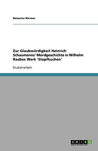 Zur Glaubwürdigkeit Heinrich Schaumanns' Mordgeschichte in Wilhelm Raabes Werk 'Stopfkuchen'