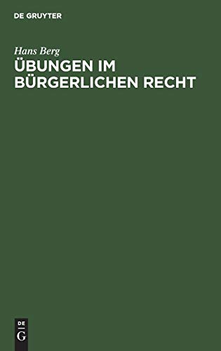 Übungen im Bürgerlichen Recht: Eine Anleitung zur Lösung von Rechtsfällen an Hand von praktischen Beispielen
