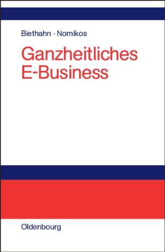 Ganzheitliches E-Business: Technologien, Strategien und Anwendungen unter besonderer Berücksichtigung der Anforderungen von kleinen und mittelständischen Unternehmen
