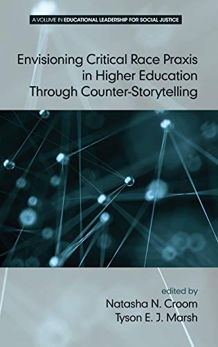 Envisioning Critical Race Praxis in Higher Education Through Counter¿Storytelling (HC) (Educational Leadership for Social Justice)