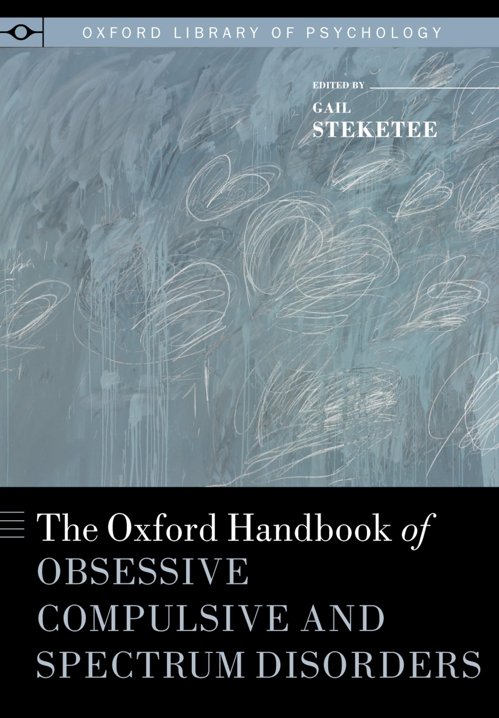 Oxford Handbook of Obsessive Compulsive and Spectrum Disorders (Oxford Library of Psychology)