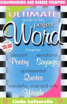 The Ultimate Guide to the Perfect Word: Quotes - Titles - Poetry - Tips - Words