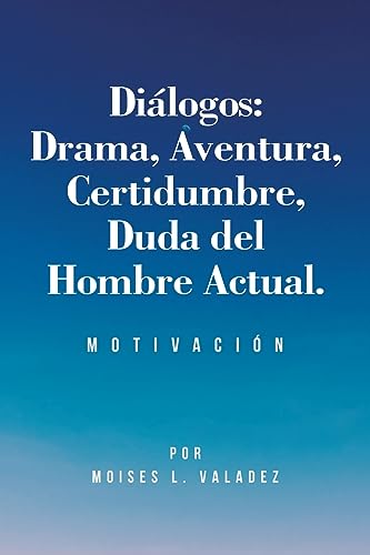 Diálogos: Drama, Aventura, Certidumbre, Duda del Hombre Actual.: Motivación
