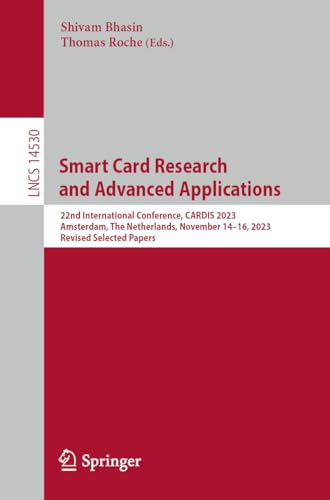 Smart Card Research and Advanced Applications: 22nd International Conference, CARDIS 2023, Amsterdam, The Netherlands, November 14–16, 2023, Revised ... Notes in Computer Science, 14530, Band 14530)