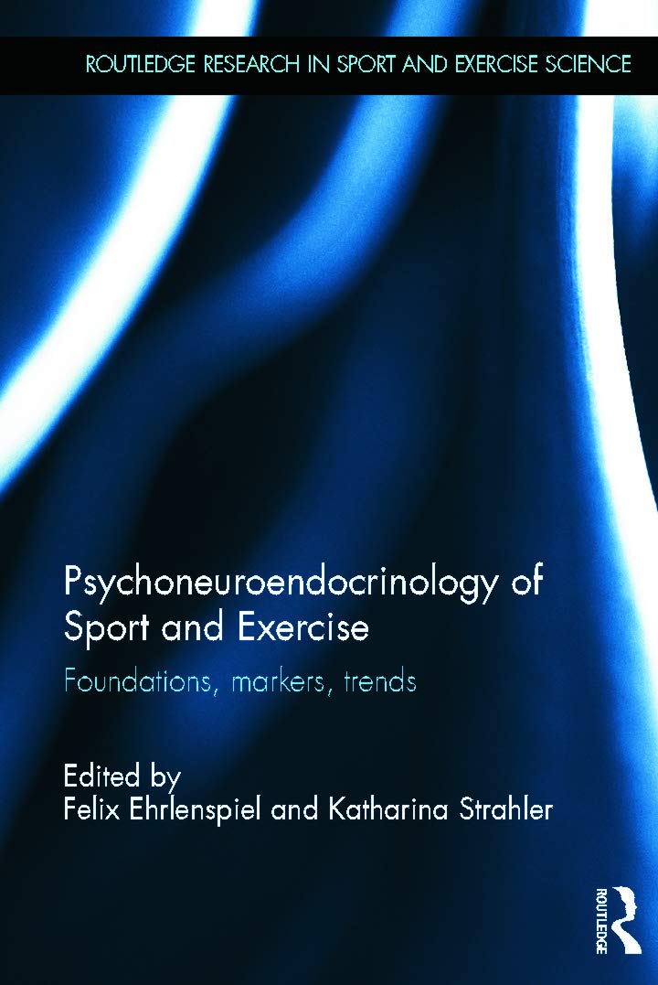 Psychoneuroendocrinology of Sport and Exercise: Foundations, Markers, Trends (Routledge Research in Sport and Exercise Science, Band 4)