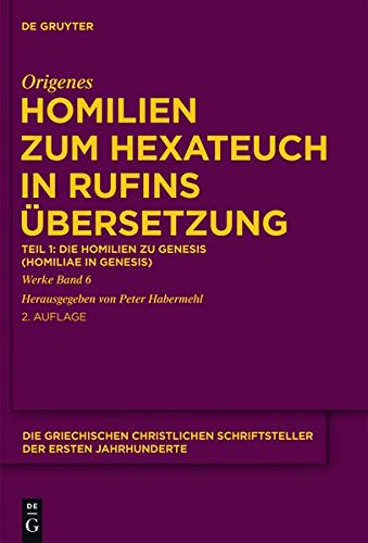 Origenes: Werke: Homilien zum Hexateuch in Rufins Übersetzung. Teil 1: Die Homilien zu Genesis (Homiliae in Genesin) (Die griechischen christlichen Schriftsteller der ersten Jahrhunderte)