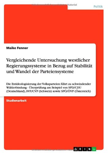 Vergleichende Untersuchung westlicher Regierungssysteme in Bezug auf Stabilität und Wandel der Parteiensysteme: Die Entideologisierung der ... SVP/CVP (Schweiz) sowie SPÖ/ÖVP (Österreich)