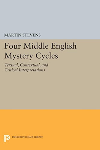 Four Middle English Mystery Cycles: Textual, Contextual, and Critical Interpretations (Princeton Legacy Library)