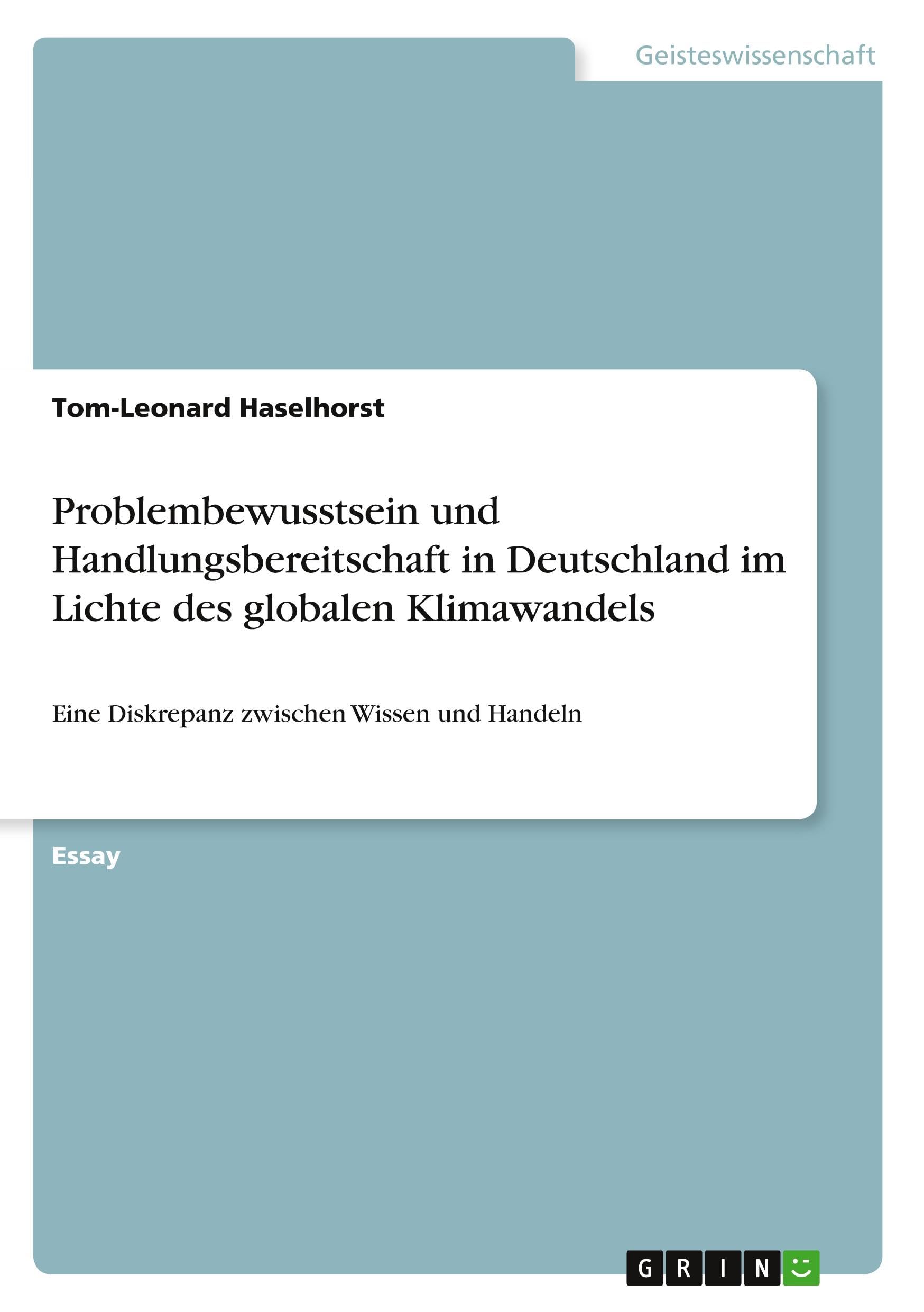 Problembewusstsein und Handlungsbereitschaft in Deutschland im Lichte des globalen Klimawandels: Eine Diskrepanz zwischen Wissen und Handeln