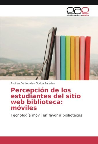 Percepción de los estudiantes del sitio web biblioteca: móviles: Tecnología móvil en favor a bibliotecas