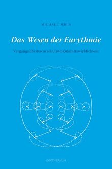Das Wesen der Eurythmie: Vergangenheitswurzeln und Zukunftswirklichkeit
