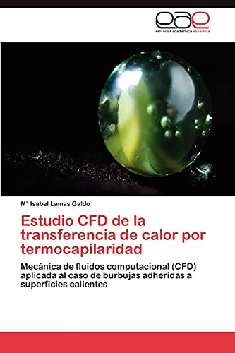 Estudio CFD de la transferencia de calor por termocapilaridad: Mecánica de fluidos computacional (CFD) aplicada al caso de burbujas adheridas a superficies calientes