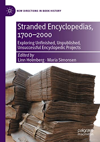 Stranded Encyclopedias, 1700–2000: Exploring Unfinished, Unpublished, Unsuccessful Encyclopedic Projects (New Directions in Book History)