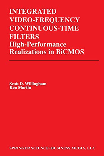 Integrated Video-Frequency Continuous-Time Filters: High-Performance Realizations in BiCMOS (The Springer International Series in Engineering and Computer Science, 323, Band 323)