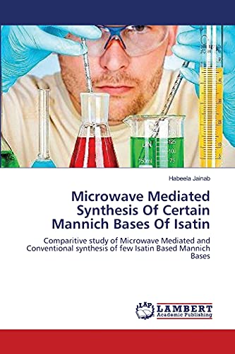 Microwave Mediated Synthesis Of Certain Mannich Bases Of Isatin: Comparitive study of Microwave Mediated and Conventional synthesis of few Isatin Based Mannich Bases