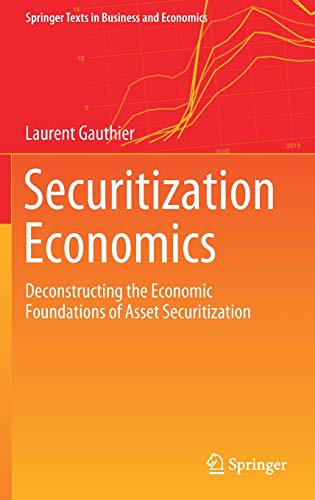 Securitization Economics: Deconstructing the Economic Foundations of Asset Securitization (Springer Texts in Business and Economics)
